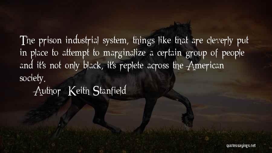 Keith Stanfield Quotes: The Prison Industrial System, Things Like That Are Cleverly Put In Place To Attempt To Marginalize A Certain Group Of