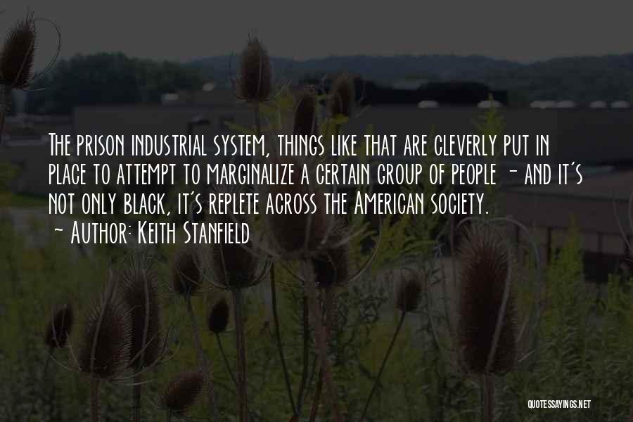 Keith Stanfield Quotes: The Prison Industrial System, Things Like That Are Cleverly Put In Place To Attempt To Marginalize A Certain Group Of