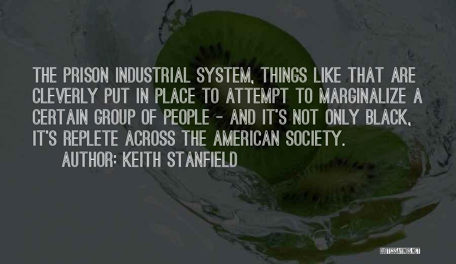 Keith Stanfield Quotes: The Prison Industrial System, Things Like That Are Cleverly Put In Place To Attempt To Marginalize A Certain Group Of