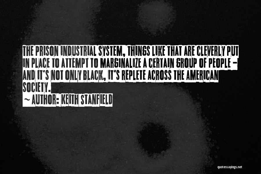 Keith Stanfield Quotes: The Prison Industrial System, Things Like That Are Cleverly Put In Place To Attempt To Marginalize A Certain Group Of
