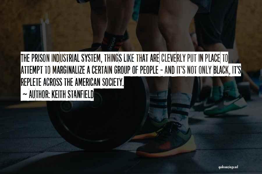 Keith Stanfield Quotes: The Prison Industrial System, Things Like That Are Cleverly Put In Place To Attempt To Marginalize A Certain Group Of