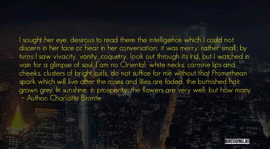 Charlotte Bronte Quotes: I Sought Her Eye, Desirous To Read There The Intelligence Which I Could Not Discern In Her Face Or Hear