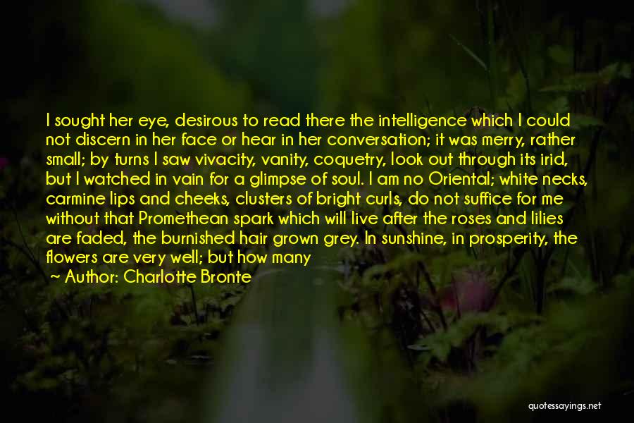 Charlotte Bronte Quotes: I Sought Her Eye, Desirous To Read There The Intelligence Which I Could Not Discern In Her Face Or Hear