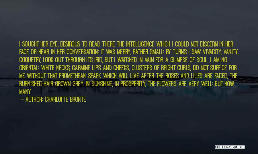 Charlotte Bronte Quotes: I Sought Her Eye, Desirous To Read There The Intelligence Which I Could Not Discern In Her Face Or Hear