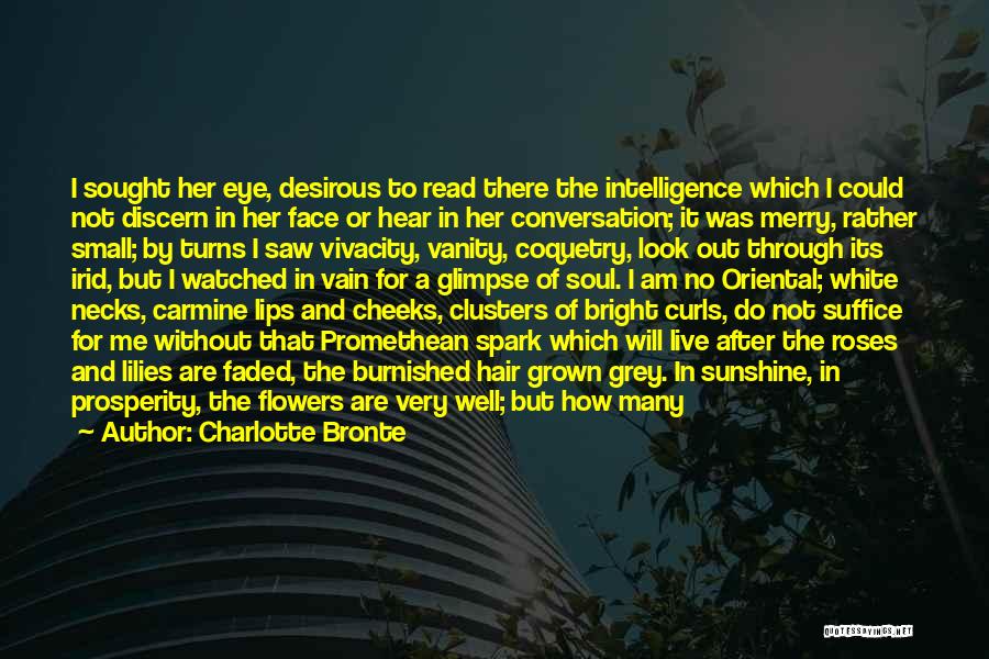 Charlotte Bronte Quotes: I Sought Her Eye, Desirous To Read There The Intelligence Which I Could Not Discern In Her Face Or Hear