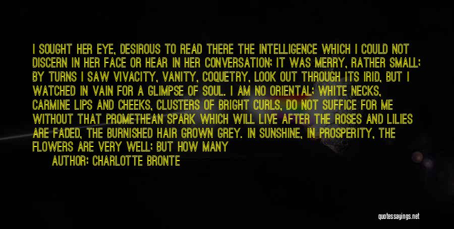 Charlotte Bronte Quotes: I Sought Her Eye, Desirous To Read There The Intelligence Which I Could Not Discern In Her Face Or Hear