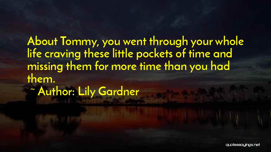 Lily Gardner Quotes: About Tommy, You Went Through Your Whole Life Craving These Little Pockets Of Time And Missing Them For More Time