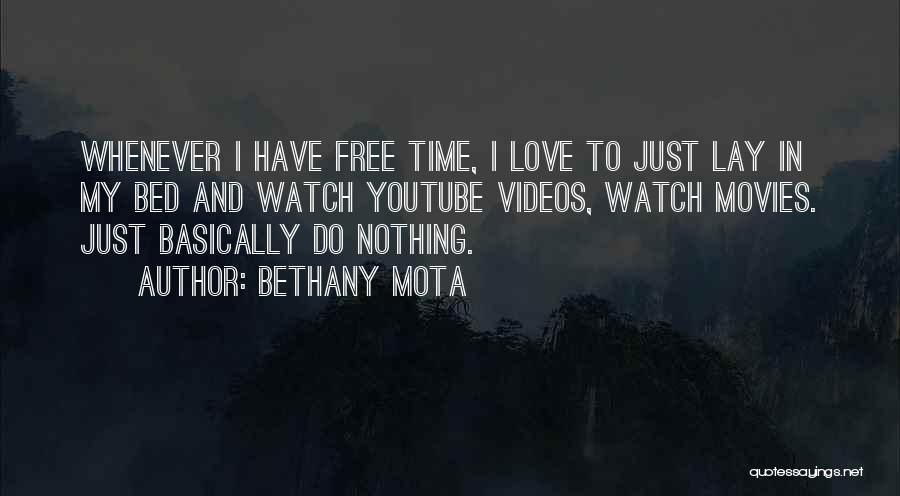 Bethany Mota Quotes: Whenever I Have Free Time, I Love To Just Lay In My Bed And Watch Youtube Videos, Watch Movies. Just