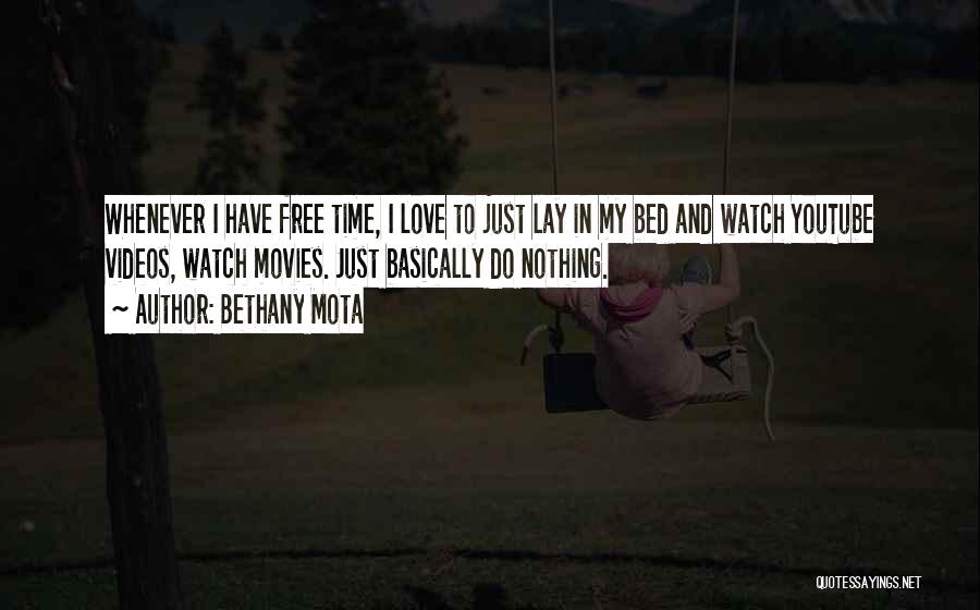 Bethany Mota Quotes: Whenever I Have Free Time, I Love To Just Lay In My Bed And Watch Youtube Videos, Watch Movies. Just