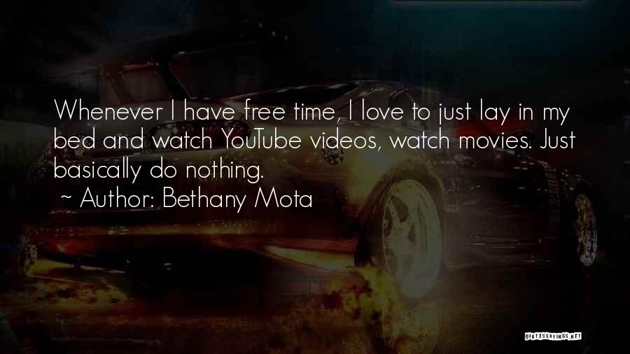 Bethany Mota Quotes: Whenever I Have Free Time, I Love To Just Lay In My Bed And Watch Youtube Videos, Watch Movies. Just
