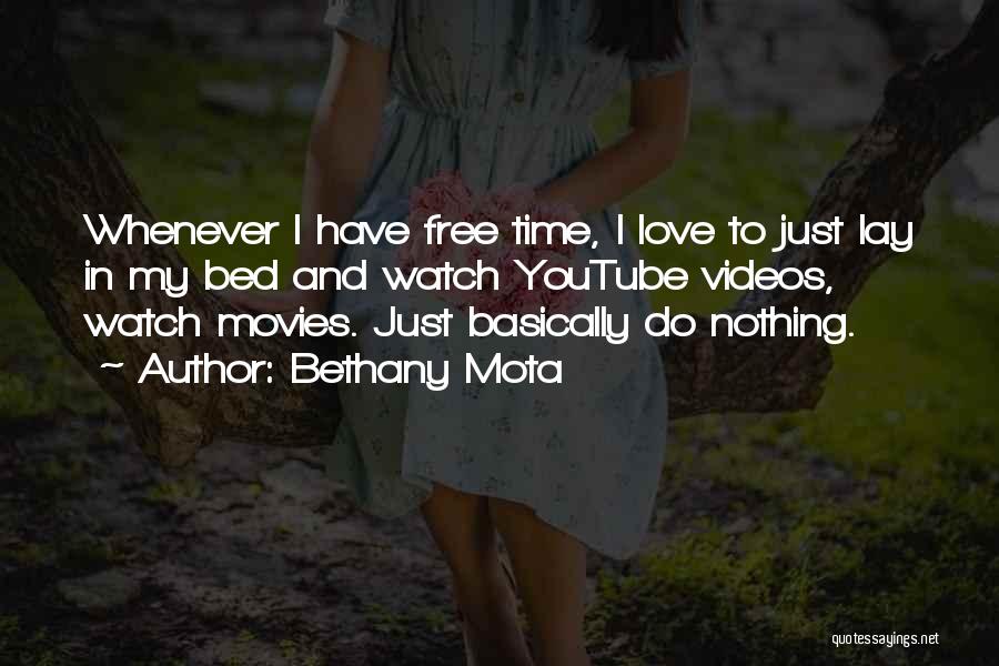 Bethany Mota Quotes: Whenever I Have Free Time, I Love To Just Lay In My Bed And Watch Youtube Videos, Watch Movies. Just