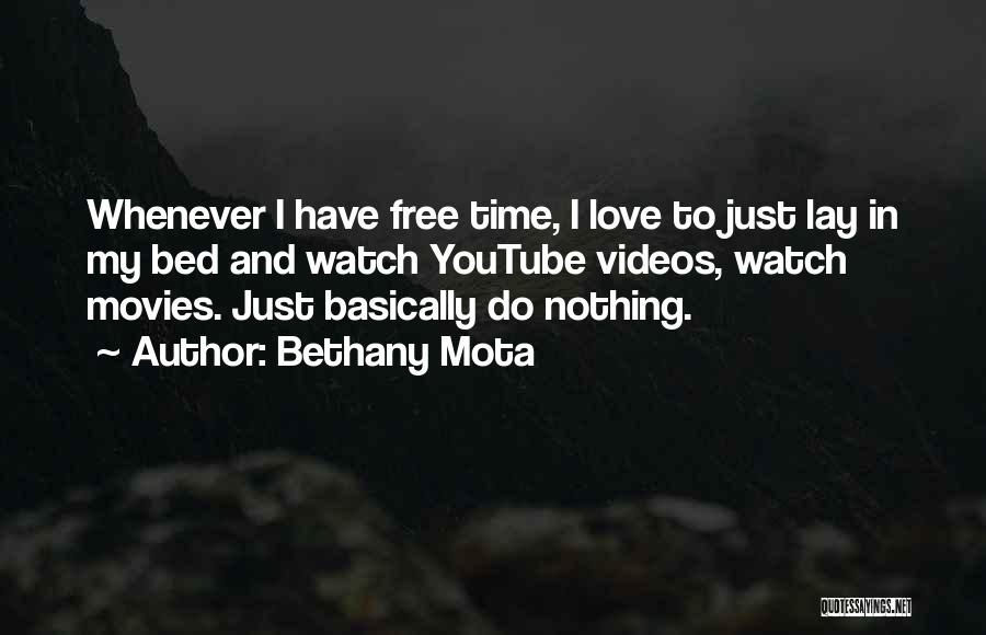 Bethany Mota Quotes: Whenever I Have Free Time, I Love To Just Lay In My Bed And Watch Youtube Videos, Watch Movies. Just