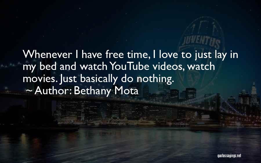 Bethany Mota Quotes: Whenever I Have Free Time, I Love To Just Lay In My Bed And Watch Youtube Videos, Watch Movies. Just