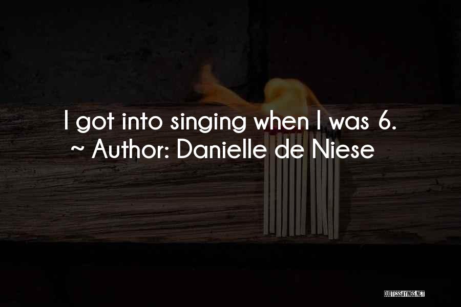 Danielle De Niese Quotes: I Got Into Singing When I Was 6.