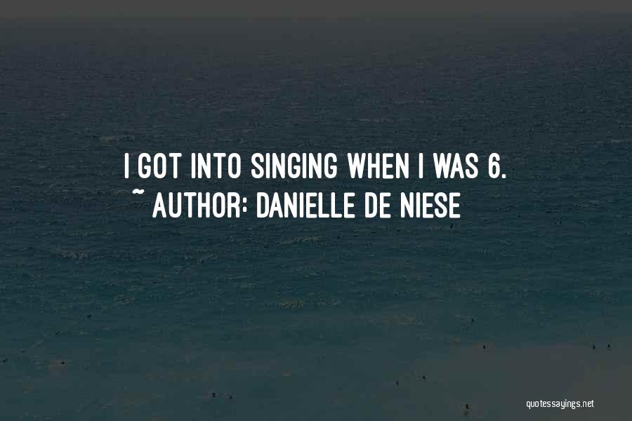 Danielle De Niese Quotes: I Got Into Singing When I Was 6.