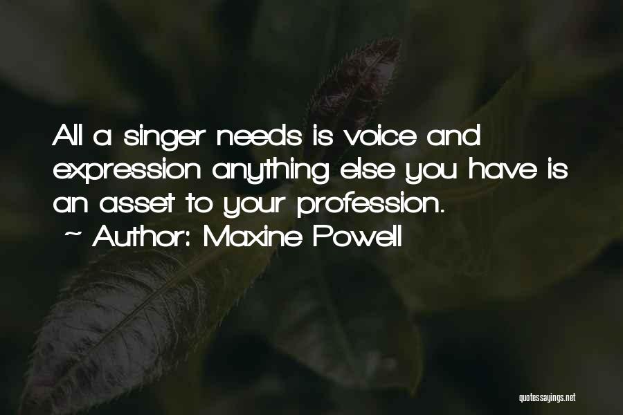 Maxine Powell Quotes: All A Singer Needs Is Voice And Expression Anything Else You Have Is An Asset To Your Profession.