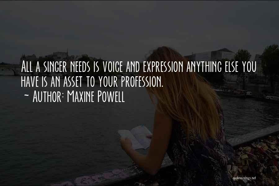 Maxine Powell Quotes: All A Singer Needs Is Voice And Expression Anything Else You Have Is An Asset To Your Profession.