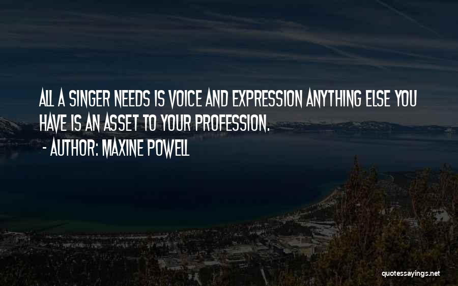 Maxine Powell Quotes: All A Singer Needs Is Voice And Expression Anything Else You Have Is An Asset To Your Profession.