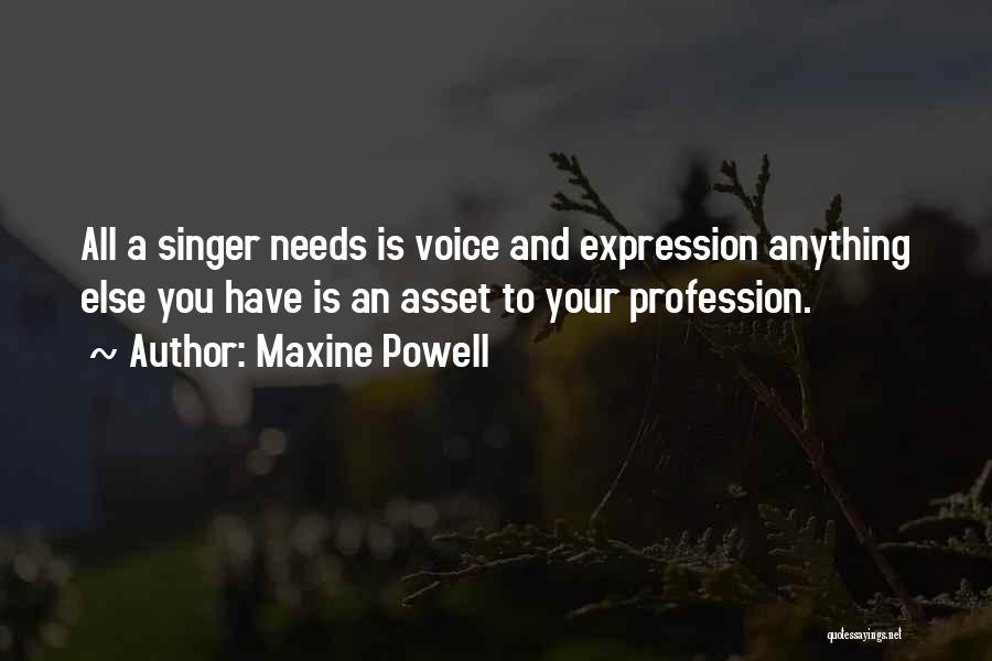 Maxine Powell Quotes: All A Singer Needs Is Voice And Expression Anything Else You Have Is An Asset To Your Profession.