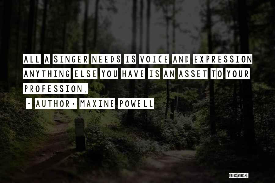 Maxine Powell Quotes: All A Singer Needs Is Voice And Expression Anything Else You Have Is An Asset To Your Profession.