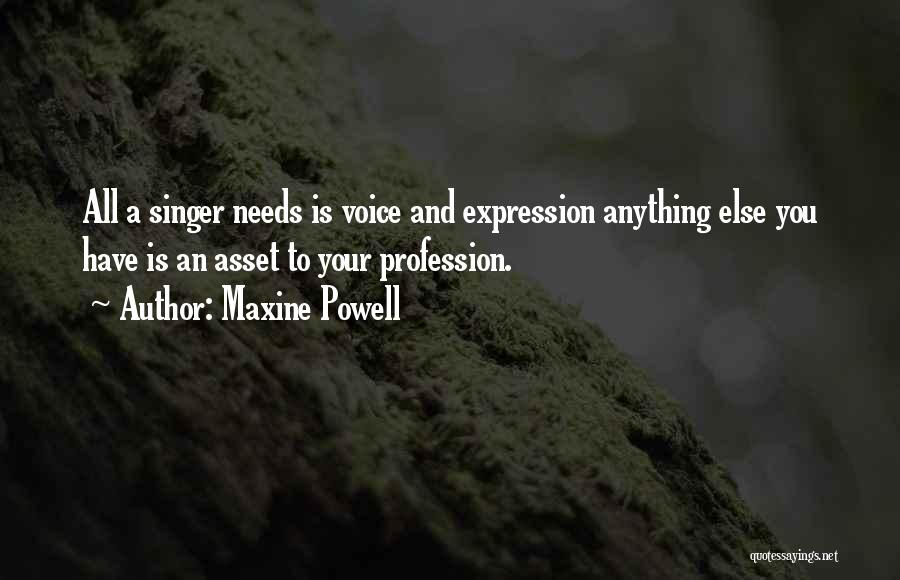 Maxine Powell Quotes: All A Singer Needs Is Voice And Expression Anything Else You Have Is An Asset To Your Profession.