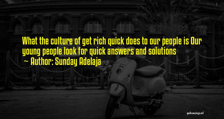 Sunday Adelaja Quotes: What The Culture Of Get Rich Quick Does To Our People Is Our Young People Look For Quick Answers And