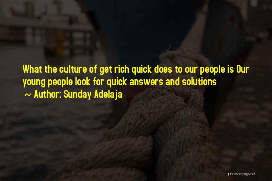 Sunday Adelaja Quotes: What The Culture Of Get Rich Quick Does To Our People Is Our Young People Look For Quick Answers And