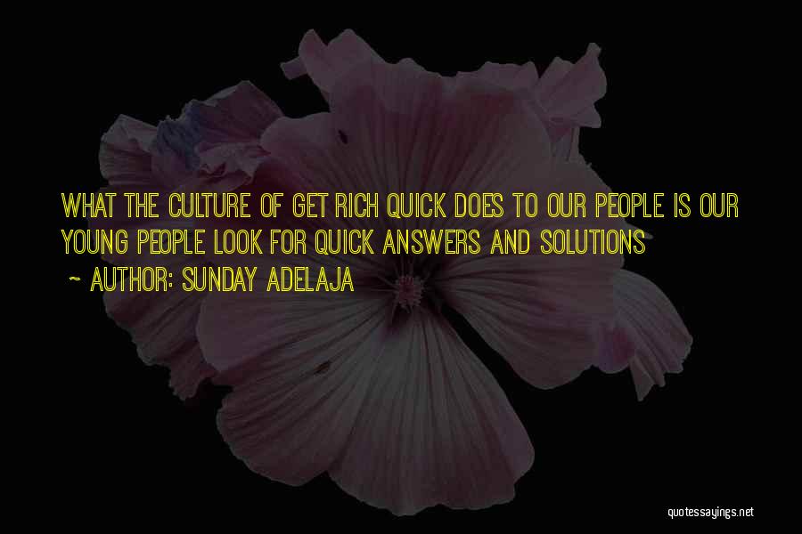 Sunday Adelaja Quotes: What The Culture Of Get Rich Quick Does To Our People Is Our Young People Look For Quick Answers And