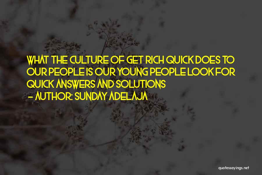 Sunday Adelaja Quotes: What The Culture Of Get Rich Quick Does To Our People Is Our Young People Look For Quick Answers And