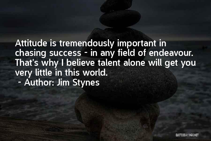 Jim Stynes Quotes: Attitude Is Tremendously Important In Chasing Success - In Any Field Of Endeavour. That's Why I Believe Talent Alone Will