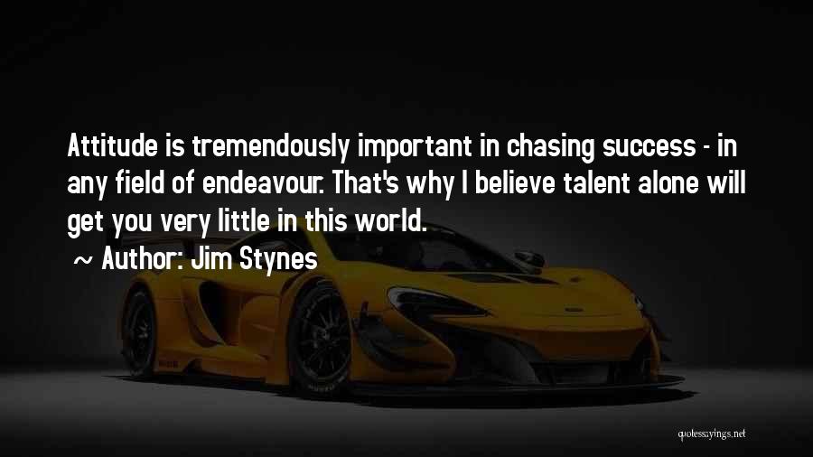 Jim Stynes Quotes: Attitude Is Tremendously Important In Chasing Success - In Any Field Of Endeavour. That's Why I Believe Talent Alone Will