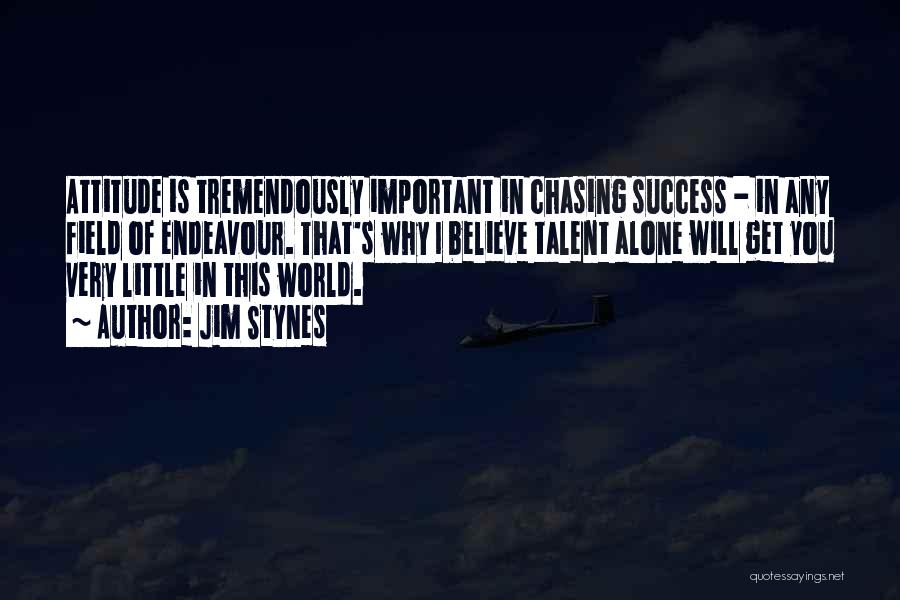 Jim Stynes Quotes: Attitude Is Tremendously Important In Chasing Success - In Any Field Of Endeavour. That's Why I Believe Talent Alone Will