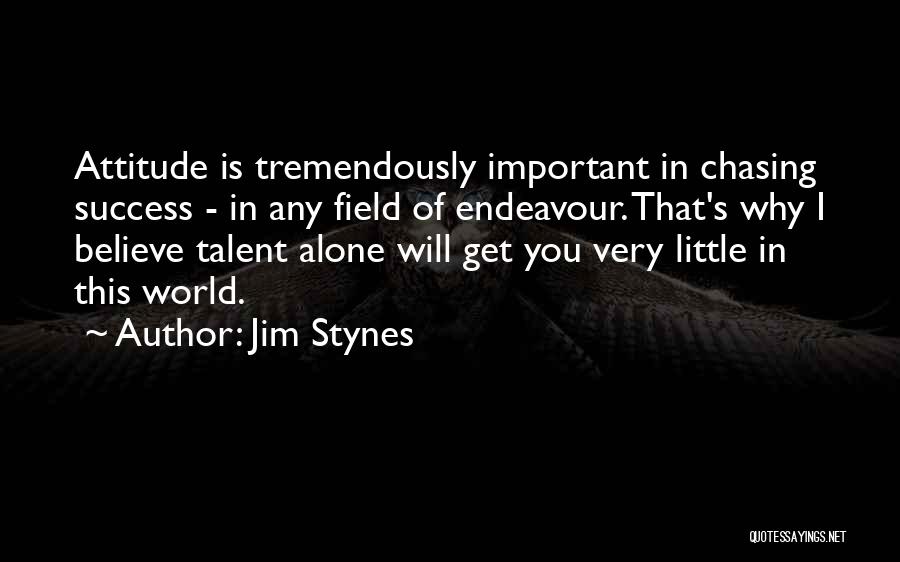 Jim Stynes Quotes: Attitude Is Tremendously Important In Chasing Success - In Any Field Of Endeavour. That's Why I Believe Talent Alone Will