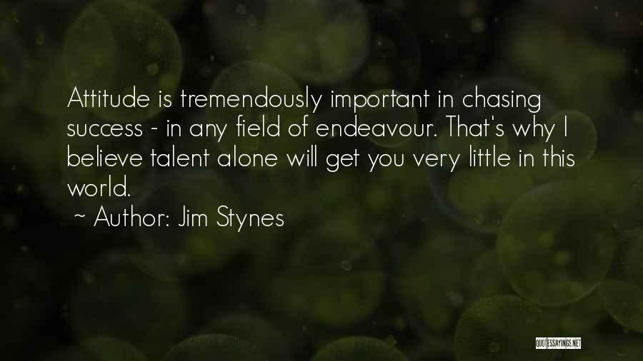 Jim Stynes Quotes: Attitude Is Tremendously Important In Chasing Success - In Any Field Of Endeavour. That's Why I Believe Talent Alone Will