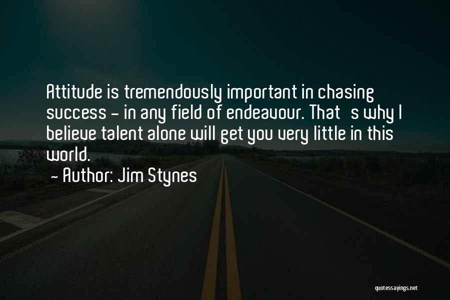 Jim Stynes Quotes: Attitude Is Tremendously Important In Chasing Success - In Any Field Of Endeavour. That's Why I Believe Talent Alone Will