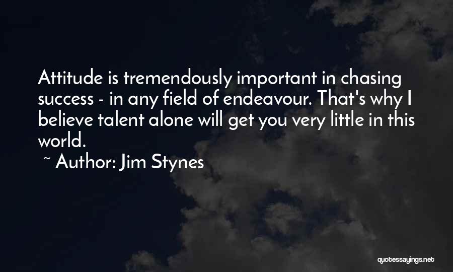 Jim Stynes Quotes: Attitude Is Tremendously Important In Chasing Success - In Any Field Of Endeavour. That's Why I Believe Talent Alone Will