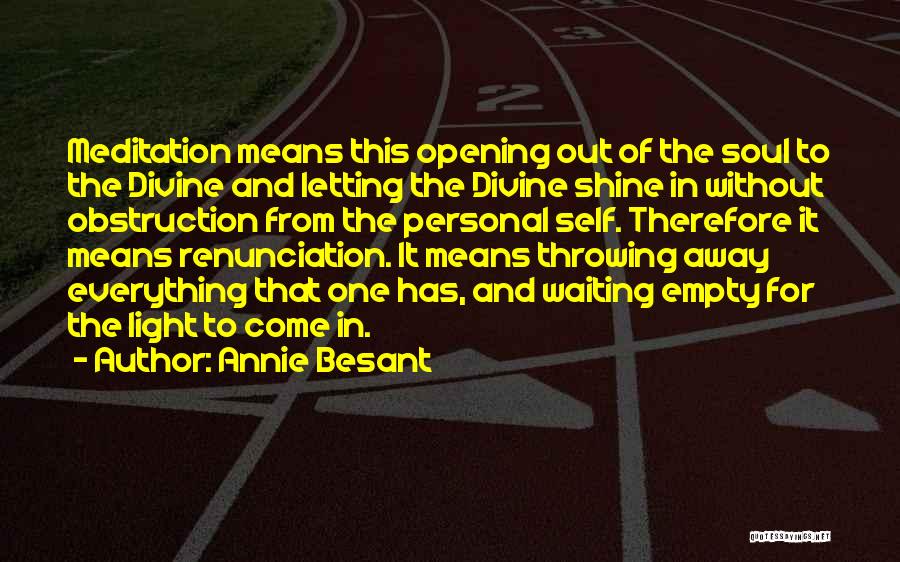 Annie Besant Quotes: Meditation Means This Opening Out Of The Soul To The Divine And Letting The Divine Shine In Without Obstruction From
