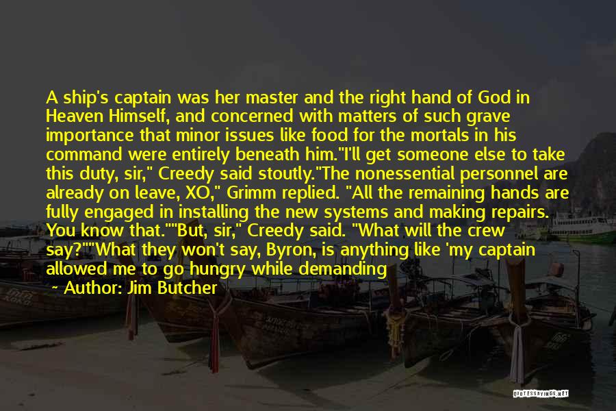 Jim Butcher Quotes: A Ship's Captain Was Her Master And The Right Hand Of God In Heaven Himself, And Concerned With Matters Of