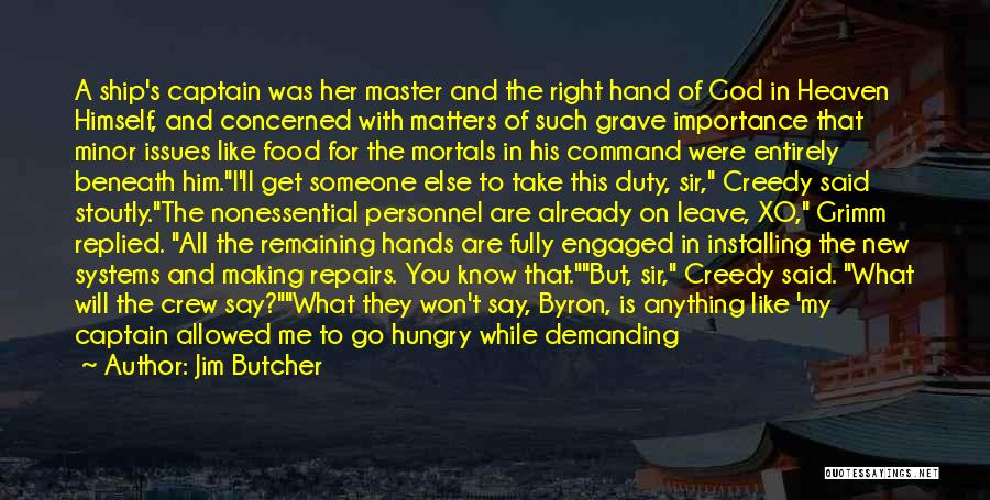 Jim Butcher Quotes: A Ship's Captain Was Her Master And The Right Hand Of God In Heaven Himself, And Concerned With Matters Of