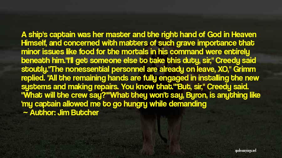 Jim Butcher Quotes: A Ship's Captain Was Her Master And The Right Hand Of God In Heaven Himself, And Concerned With Matters Of