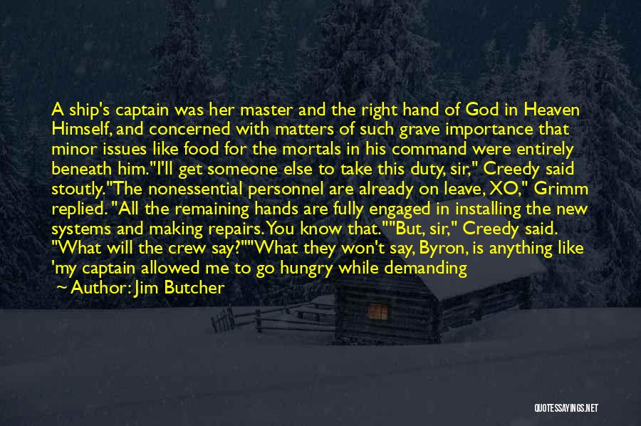 Jim Butcher Quotes: A Ship's Captain Was Her Master And The Right Hand Of God In Heaven Himself, And Concerned With Matters Of