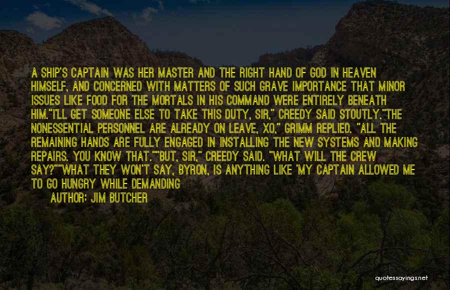 Jim Butcher Quotes: A Ship's Captain Was Her Master And The Right Hand Of God In Heaven Himself, And Concerned With Matters Of