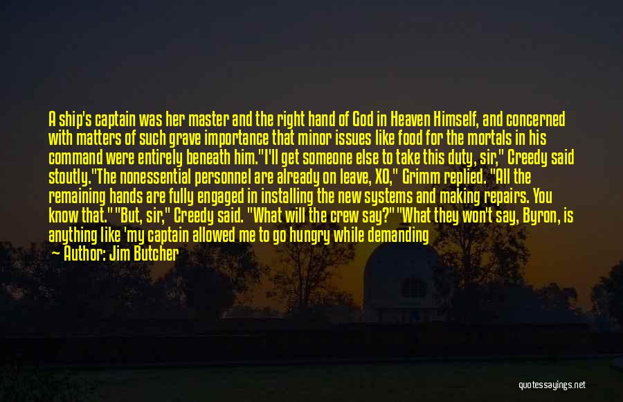Jim Butcher Quotes: A Ship's Captain Was Her Master And The Right Hand Of God In Heaven Himself, And Concerned With Matters Of