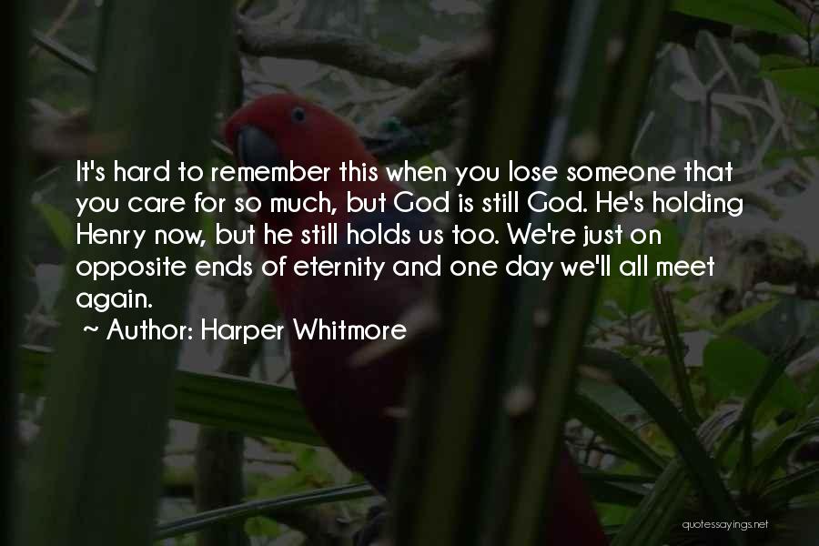 Harper Whitmore Quotes: It's Hard To Remember This When You Lose Someone That You Care For So Much, But God Is Still God.