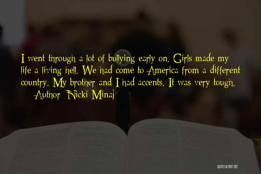 Nicki Minaj Quotes: I Went Through A Lot Of Bullying Early On. Girls Made My Life A Living Hell. We Had Come To