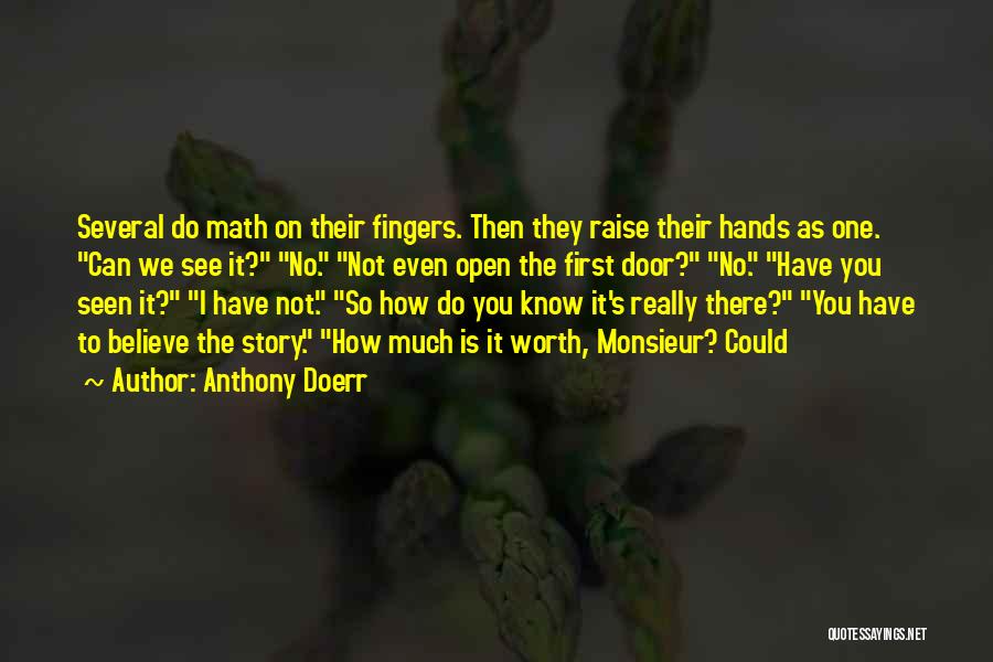 Anthony Doerr Quotes: Several Do Math On Their Fingers. Then They Raise Their Hands As One. Can We See It? No. Not Even