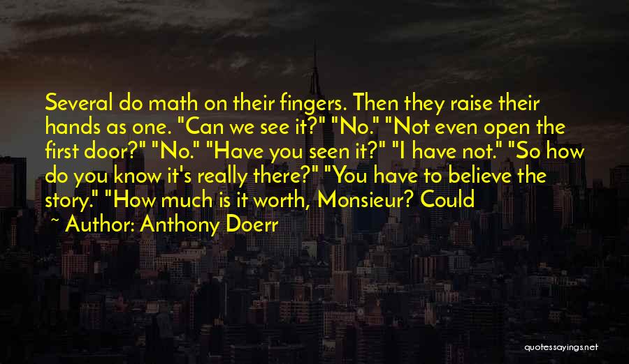 Anthony Doerr Quotes: Several Do Math On Their Fingers. Then They Raise Their Hands As One. Can We See It? No. Not Even