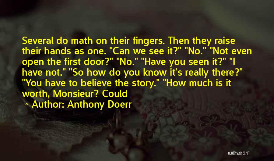 Anthony Doerr Quotes: Several Do Math On Their Fingers. Then They Raise Their Hands As One. Can We See It? No. Not Even