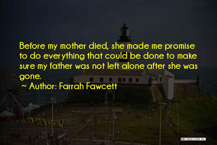 Farrah Fawcett Quotes: Before My Mother Died, She Made Me Promise To Do Everything That Could Be Done To Make Sure My Father