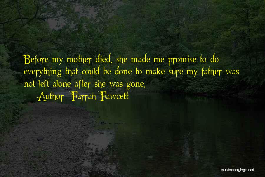 Farrah Fawcett Quotes: Before My Mother Died, She Made Me Promise To Do Everything That Could Be Done To Make Sure My Father